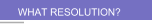 WHAT RESOLUTION?